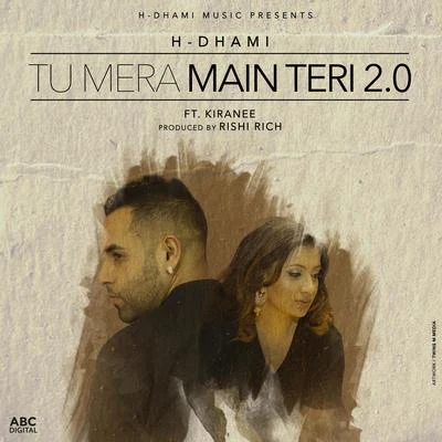 Kiranee/Rishi Rich/H-dhami Tu Mera Main Teri 2.0