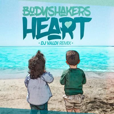 Bodyshakers/DJ Valdi Heart (DJ Valdi Remix)