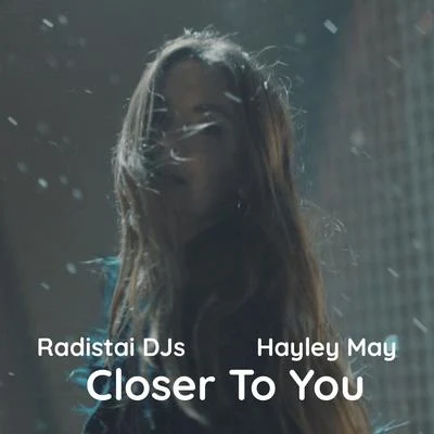 Hayley May/Radistai Dj&#x27;s Closer To You