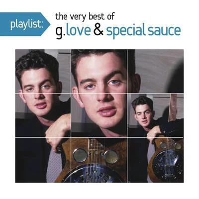 G. Love & Special Sauce Playlist: The Very Best Of G. Love & Special Sauce (The Okeh Years)