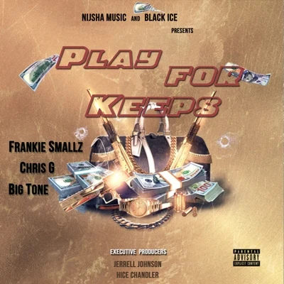 Chris G/Big Tone/Frankie Smallz Play for Keeps