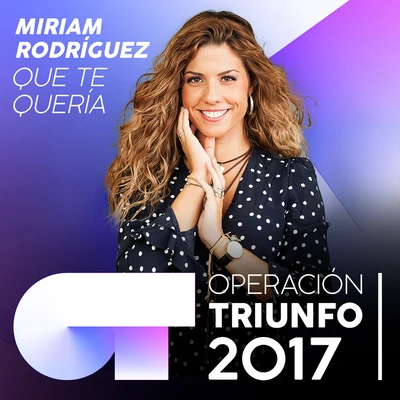 Miriam Rodríguez Que Te Quería (Operación Triunfo 2017)