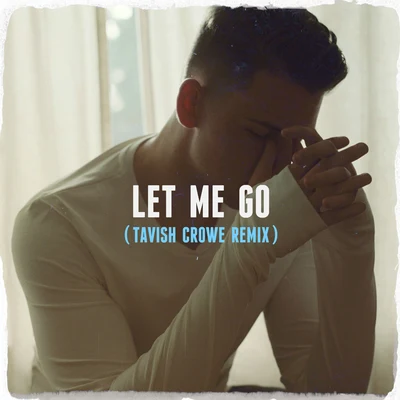 Mathew V Let Me Go (Tavish Crowe Remix)