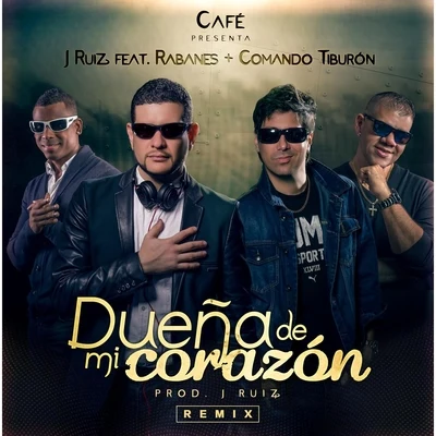 Rabanes/Cafe/Comando Tiburon/J Ruiz Dueña de Mi Corazón (Remix) [feat. Rabanes & Comando Tiburón]