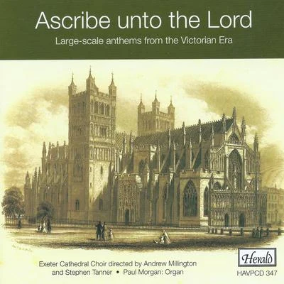 Exeter Cathedral Choir/Andrew Millington/Stephen Tanner Ascribe Unto the Lord (Large-Scale Anthems from the Victorian Era)