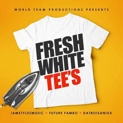 Datboisanixx/IamStylezMusic/Future Fambo Fresh White Tees