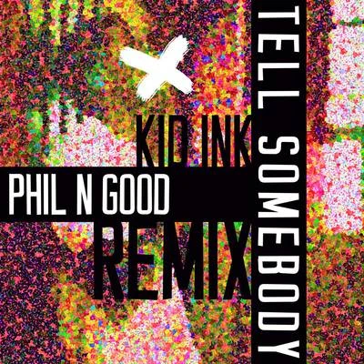 KiD Ink/Phil N Good Tell Somebody (Phil N Good Remix)