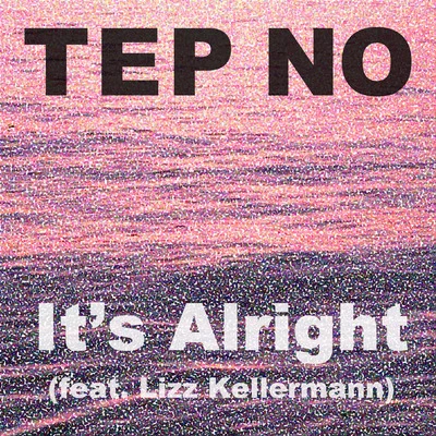 Tep No It's Alright (feat. Liz Kellermann)