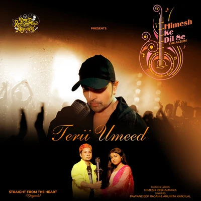 PawanDeep Rajan/Himesh Reshammiya/Arunita Kanjilal Terii Umeed