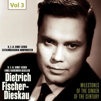 Dietrich Fischer-Dieskau Milestones of the Singer of the Century - Dietrich Fischer-Dieskau, Vol. 3