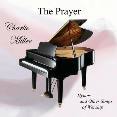 Charlie Miller The Prayer: Hymns And Other Songs Of Worship