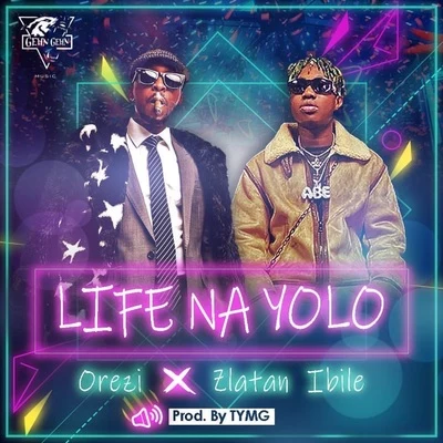 Orezi Life Na Yolo (feat. Zlatan Ibile)