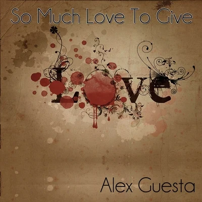 Alex Guesta So Much Love to Give