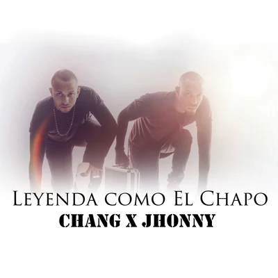 Jhonny/Chang Leyenda Como el Chapo