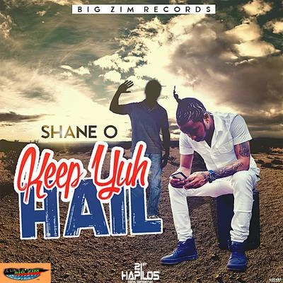 Shane O Keep Yuh Hail