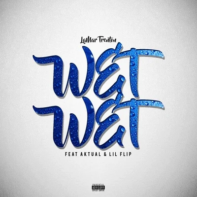 Lamar Trenton/Lil&#x27; Flip/Aktual Wet, Wet (feat. Aktual & Lil' Flip)