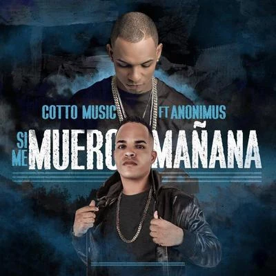 Cotto Music/Anonimus Si Me Muero Mañana