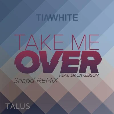 Tim White Take Me Over (Snapd Remixes)