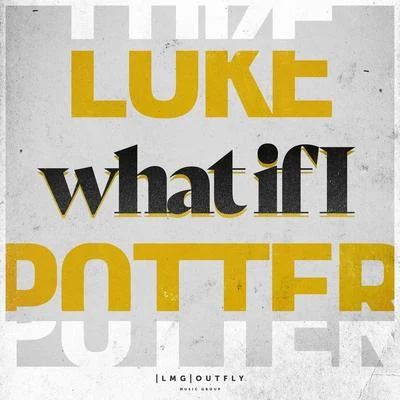 Luke Potter What If I