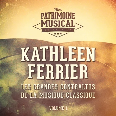 Kathleen Ferrier Les grandes contraltos de la musique classique : Kathleen Ferrier, Vol. 1