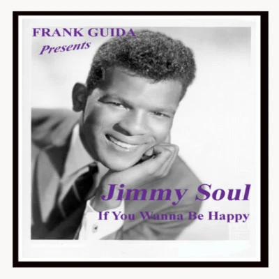 Jimmy Soul Frank Guida Presents: Jimmy Soul If You Wanna Be Happy