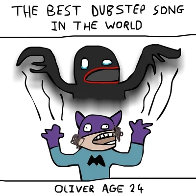 Oliver Age 24 The Best Dubstep Song In the World