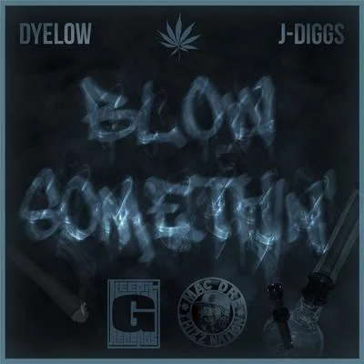 Dyelow/J Diggs Blow Somethin (feat. J Diggs)