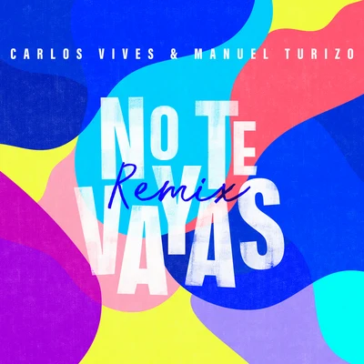 Manuel Turizo/Carlos Vives No Te Vayas (Remix)