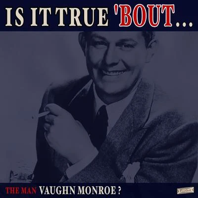 Vaughn Monroe Is it True 'Bout the Man Vaughn Monroe?