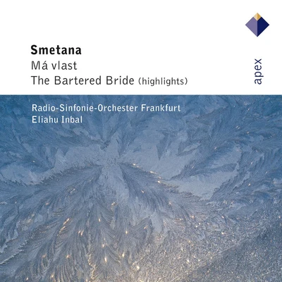 Eliahu Inbal/Radio-Sinfonie-Orchester Frankfurt Smetana : Má vlast The Bartered Bride [Highlights] - Apex