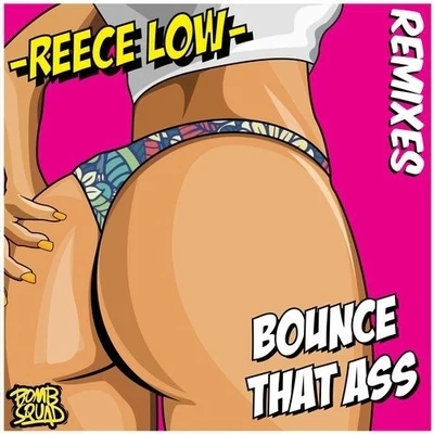 Reece Low Bounce That Ass (Remixes)