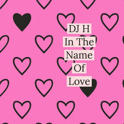 Dj H In the Name of Love