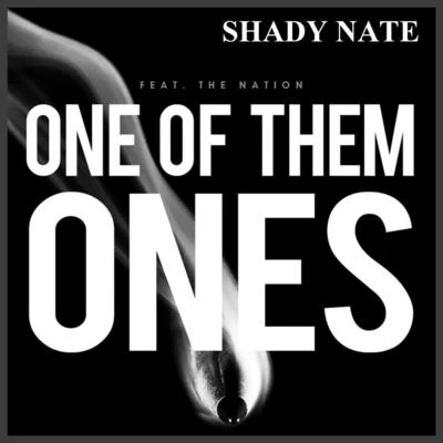 Shady Nate One of Them Ones (feat. The Nation)