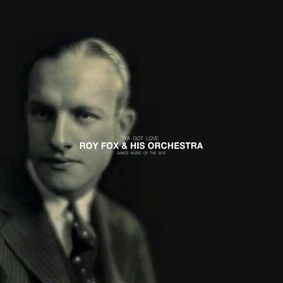 Roy Fox and His Orchestra Ya Got Love