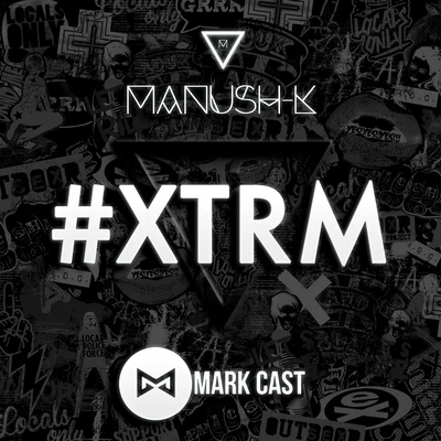 Mark Cast/Manush-K #XTRM