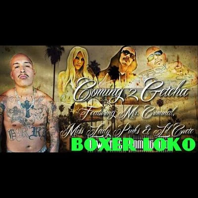 Miss Lady Pinks/Boxer Loko/Mr Criminal/Lil Cuete Coming 2 Getcha (feat. Mr Criminal, Lil Cuete & Miss Lady Pinks)