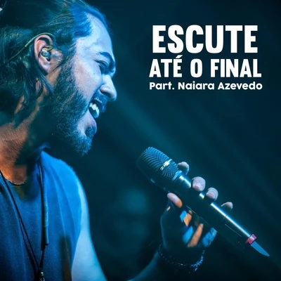 Igor Galdino/Naiara Azevedo Escute Até O Final (feat. Naiara Azevedo)