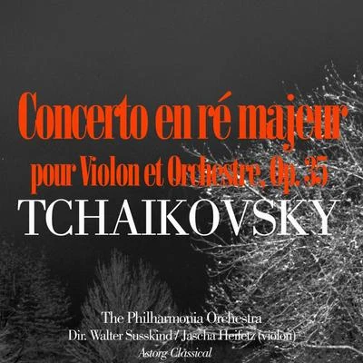 The Philharmonia Orchestra Tchaikovsky: Concerto en ré majeur pour Violon et Orchestre, Op. 35