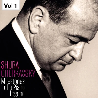 Shura Cherkassky Milestones of a Piano Legend: Shura Cherkassky, Vol. 1