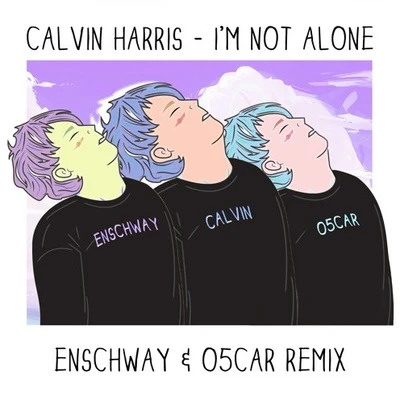 Enschway Im Not Alone (Enschway & O5CAR Remix)