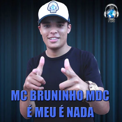 Mc Bruninho É Meu É Nada