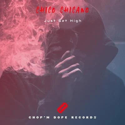 Chico Chicano Just Get High