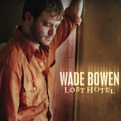 Wade Bowen Lost Hotel