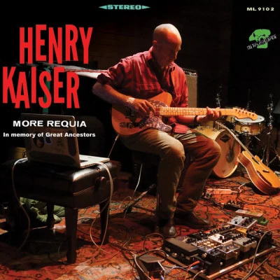 Henry Kaiser More Requia