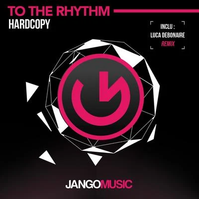 Hardcopy To the Rhythm (Luca Debonaire Club Mix)