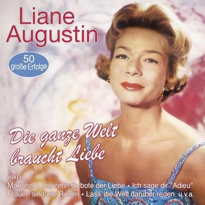 Liane Augustin Die ganze Welt braucht Liebe - 50 große Erfolge