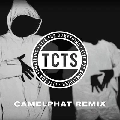 TCTS Live For Something (CamelPhat Remix)