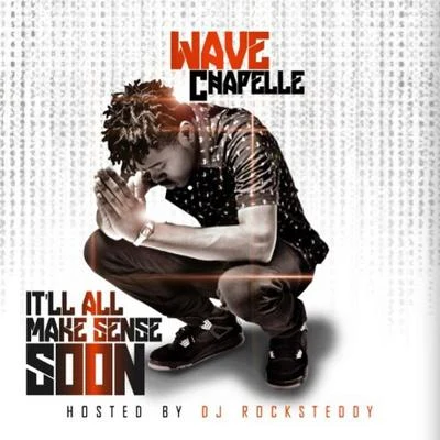 Wave Chapelle Itll All Make Sense Soon