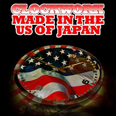 Clockwork Made In The US Of Japan (Digitally Remastered)