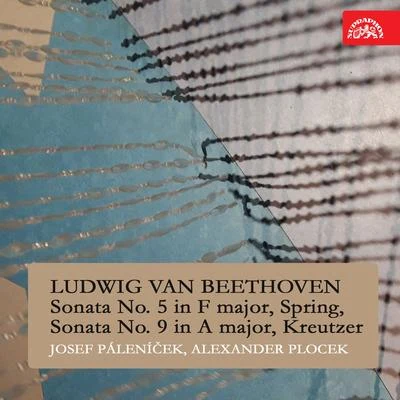 Alexander Plocek/Josef Palenicek Beethoven: Sonata No. 5 in F major, Spring, Sonata No. 9 in A major, Kreutzer